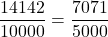 \[\frac{14142}{10000} = \frac{7071}{5000}\]