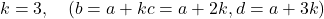 k=3, \quad(b=a+k c=a+2 k, d=a+3 k)