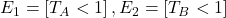 E_1=\left[T_A < 1 \right ],E_2=\left [T_B < 1 \right]