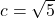 c=\sqrt{5}