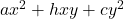 ax^2 + hxy + cy^2