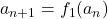 a_{n+1}=f_{1}(a_{n})