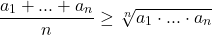 \[\frac{a_1 + ... + a_n}{n} \geq \sqrt[n]{a_1 \cdot ... \cdot a_n}\]