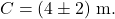 \[C = (4 \pm 2)\ \text{m}.\]