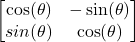 \[\begin{bmatrix}\cos(\theta) & -\sin(\theta) \\sin(\theta) & \cos(\theta)\end{bmatrix}\]