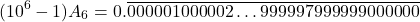 \[(10^6-1) A_6 = 0.\overline{000001000002\ldots999997999999000000}\]