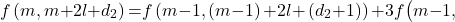 \[f\left(m,m\mathrm{+}2l\mathrm{+}d_2\right)\mathrm{=}f\left(m\mathrm{-}1,\left(m\mathrm{-}1\right)\mathrm{+}2l\mathrm{+}\left(d_2\mathrm{+}1\right)\right)\mathrm{+}3f\big(m\mathrm{-}1,\]