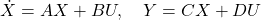 \dot{X} = AX + BU, \quad Y = CX + DU