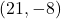 (21, -8)