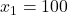 x_1 = 100