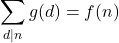 \begin{equation*} \sum_{d|n} g(d) = f(n) \end{equation*}