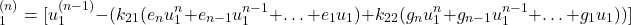 \begin{equation*}\tinyu_1^{(n)} = [u_1^{(n-1)} - (k_{21} (e_n u_1^n + e_{n-1}u_1^{n-1}+…+ e_1 u_1) + k_{22}(g_n u_1^n + g_{n-1}u_1^{n-1}+…+ g_1 u_1))]\end{equation*}