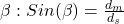 \beta:Sin(\beta) = \frac{d_{m}}{d_{s}}