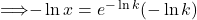 \implies -\ln x = e^{-\ln k} (-\ln k)