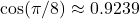 \cos( \pi / 8) \approx 0.9239