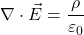 \[    \nabla \cdot \vec{E} = \frac{\rho}{\varepsilon_0} \]