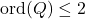 \text{ord}(Q) \leq 2