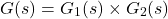 \begin{equation*}G(s) = G_1(s) \times G_2(s)\end{equation*}
