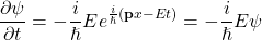 \begin{equation*}\frac{\partial \psi}{\partial t} = -\frac{i}{\hslash} E e^{\frac{i}{\hslash}(\mathbf{p}x - Et)} = -\frac{i}{\hslash} E\psi\end{equation*}