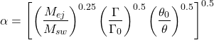 \begin{equation*}\alpha = \left[\left( \frac{M_{ej}}{M_{sw}} \right)^{0.25}\left( \frac{\Gamma}{\Gamma_{0}} \right)^{0.5}\left( \frac{\theta_{0}}{\theta} \right)^{0.5}\right]^{0.5}\end{equation*}
