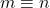 m \equiv n