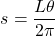 \[s = \frac{L\theta}{2\pi}\]