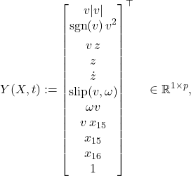 \[Y(X,t) :=\begin{bmatrix}v|v| \\\operatorname{sgn}(v)\,v^2 \\[4pt]v \, z \\z \\\dot z \\\text{slip}(v,\omega) \\\omega v \\v \, x_{15} \\x_{15} \\x_{16} \\1\end{bmatrix}^\top\quad\in\mathbb{R}^{1\times p},\]