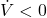 \dot{V} < 0