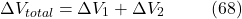 \[\Delta V_{total} = \Delta V_1 + \Delta V_2\hspace{10mm} \text{(68)}\]