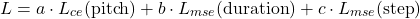 \[L = a \cdot L_{ce}(\text{pitch}) + b \cdot L_{mse}(\text{duration}) + c \cdot L_{mse}(\text{step})\]
