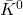 \bar{K}^{0}