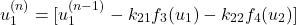 \begin{equation*}u_1^{(n)} = [u_1^{(n-1)}-k_{21} f_3(u_1) - k_{22} f_4(u_2)]\end{equation*}