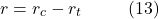 \[r = r_c - r_t \hspace{10mm} \text{(13)}\]