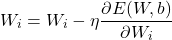\[W_i & = W_i - \eta \frac{\partial E(W, b)}{\partial W_i}\]