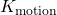 K_{\text{motion}}
