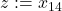 z := x_{14}