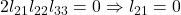 2 l_{21} l_{22} l_{33} = 0 \Rightarrow l_{21} = 0