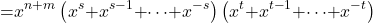 \[\mathrm{=}x^{n\mathrm{+}m}\left(x^s\mathrm{+}x^{s\mathrm{-}1}\mathrm{+}\mathrm{\cdots }\mathrm{+}x^{\mathrm{-}s}\right)\left(x^t\mathrm{+}x^{t\mathrm{-}1}\mathrm{+}\mathrm{\cdots }\mathrm{+}x^{\mathrm{-}t}\right)\]