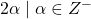 \left{2 \alpha \mid \alpha \in Z^{-}\right}