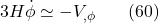 \[3 H \dot{\phi} \simeq-V_{, \phi} \hspace{20pt} \text{(60)}\]