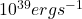 10^{39} erg s^{-1}