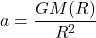 \begin{equation*}a=\frac{GM(R)}{R^{2}}\end{equation*}