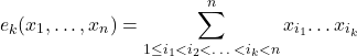 \[e_k(x_1,…,x_n) = \sum_{1\le i_1< i_2 <…<i_k<n}^n x_{i_1}…x_{i_k}\]