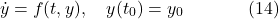 \[\dot{y} = f(t, y), \quad y(t_0) = y_0 \hspace{40pt} \text{(14)}\]