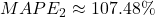MAPE_{2} \approx 107.48\%