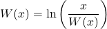 W(x) = \ln \left( \dfrac{x}{W(x)} \right)