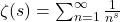 \zeta(s) = \sum_{n=1}^\infty\frac{1}{n^s}