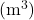 (\mathrm{m^3})
