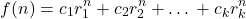 \begin{equation*}f(n) = c_1 r_1^n + c_2 r_2^n + … + c_k r_k^n\end{equation*}