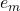 e_m